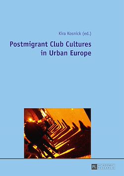 Télécharger le livre :  Postmigrant Club Cultures in Urban Europe