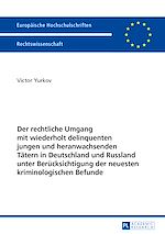 Télécharger le livre :  Der rechtliche Umgang mit wiederholt delinquenten jungen und heranwachsenden Taetern in Deutschland und Russland unter Beruecksichtigung der neuesten kriminologischen Befunde