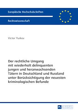 Télécharger le livre :  Der rechtliche Umgang mit wiederholt delinquenten jungen und heranwachsenden Taetern in Deutschland und Russland unter Beruecksichtigung der neuesten kriminologischen Befunde