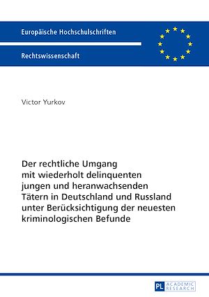 Téléchargez le livre :  Der rechtliche Umgang mit wiederholt delinquenten jungen und heranwachsenden Taetern in Deutschland und Russland unter Beruecksichtigung der neuesten kriminologischen Befunde