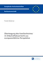 Télécharger le livre :  Uebertragung des Familienheimes im Erbschaftsteuerrecht aus europarechtlicher Perspektive