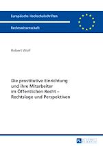 Télécharger le livre :  Die prostitutive Einrichtung und ihre Mitarbeiter im Oeffentlichen Recht – Rechtslage und Perspektiven