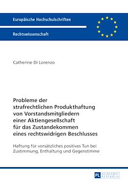 Télécharger le livre :  Probleme der strafrechtlichen Produkthaftung von Vorstandsmitgliedern einer Aktiengesellschaft fuer das Zustandekommen eines rechtswidrigen Beschlusses