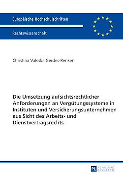 Télécharger le livre :  Die Umsetzung aufsichtsrechtlicher Anforderungen an Verguetungssysteme in Instituten und Versicherungsunternehmen aus Sicht des Arbeits- und Dienstvertragsrechts