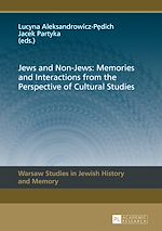 Télécharger le livre :  Jews and Non-Jews: Memories and Interactions from the Perspective of Cultural Studies