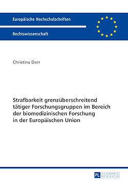Télécharger le livre :  Strafbarkeit grenzueberschreitend taetiger Forschungsgruppen im Bereich der biomedizinischen Forschung in der Europaeischen Union