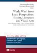 Télécharger le livre :  World War I from Local Perspectives: History, Literature and Visual Arts