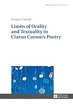 Télécharger le livre :  Limits of Orality and Textuality in Ciaran Carson’s Poetry
