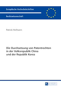 Télécharger le livre :  Die Durchsetzung von Patentrechten in der Volksrepublik China und der Republik Korea