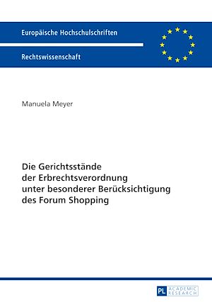 Téléchargez le livre :  Die Gerichtsstaende der Erbrechtsverordnung unter besonderer Beruecksichtigung des Forum Shopping