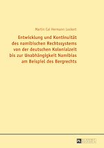 Télécharger le livre :  Entwicklung und Kontinuitaet des namibischen Rechtssystems von der deutschen Kolonialzeit bis zur Unabhaengigkeit Namibias am Beispiel des Bergrechts