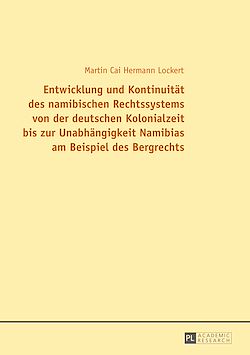 Télécharger le livre :  Entwicklung und Kontinuitaet des namibischen Rechtssystems von der deutschen Kolonialzeit bis zur Unabhaengigkeit Namibias am Beispiel des Bergrechts