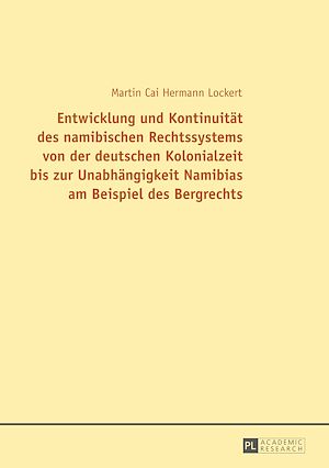 Téléchargez le livre :  Entwicklung und Kontinuitaet des namibischen Rechtssystems von der deutschen Kolonialzeit bis zur Unabhaengigkeit Namibias am Beispiel des Bergrechts
