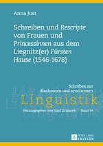 Télécharger le livre :  Schreiben und «Rescripte» von Frauen und «Princessinen» aus dem Liegnitz(er) «Fuersten Hause» (1546-1678)