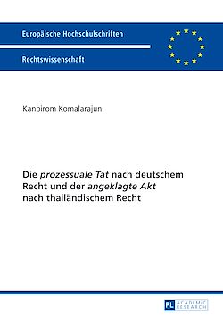 Télécharger le livre :  Die «prozessuale Tat» nach deutschem Recht und der «angeklagte Akt» nach thailaendischem Recht