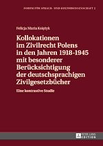Télécharger le livre :  Kollokationen im Zivilrecht Polens in den Jahren 1918–1945 mit besonderer Beruecksichtigung der deutschsprachigen Zivilgesetzbuecher