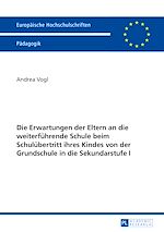 Télécharger le livre :  Die Erwartungen der Eltern an die weiterfuehrende Schule beim Schuluebertritt ihres Kindes von der Grundschule in die Sekundarstufe I