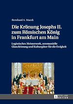 Télécharger le livre :  Die Kroenung Josephs II. zum Roemischen Koenig in Frankfurt am Main