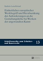 Télécharger le livre :  Einheitlicher europaeischer Werkbegriff und Herabsenkung der Anforderungen an die Gestaltungshoehe bei Werken der angewandten Kunst