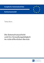 Télécharger le livre :  Die Datenschutzaufsicht und ihre Verwaltungstaetigkeit im nicht-oeffentlichen Bereich