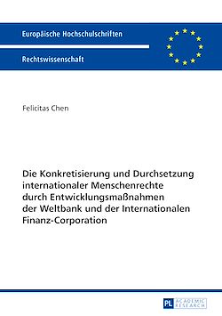 Télécharger le livre :  Die Konkretisierung und Durchsetzung internationaler Menschenrechte durch Entwicklungsmaßnahmen der Weltbank und der Internationalen Finanz-Corporation