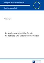Télécharger le livre :  Der verfassungsrechtliche Schutz der Betriebs- und Geschaeftsgeheimnisse