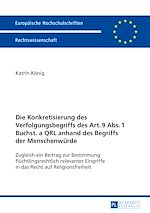 Télécharger le livre :  Die Konkretisierung des Verfolgungsbegriffs des Art. 9 Abs. 1 Buchst. a QRL anhand des Begriffs der Menschenwuerde