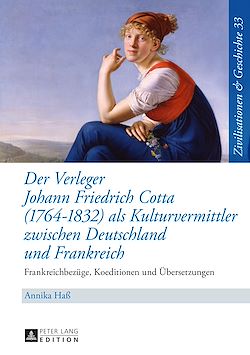 Télécharger le livre :  Der Verleger Johann Friedrich Cotta (1764–1832) als Kulturvermittler zwischen Deutschland und Frankreich