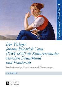 Télécharger le livre :  Der Verleger Johann Friedrich Cotta (1764–1832) als Kulturvermittler zwischen Deutschland und Frankreich