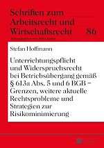 Télécharger le livre :  Unterrichtungspflicht und Widerspruchsrecht bei Betriebsuebergang gemaeß § 613a Abs. 5 und 6 BGB – Grenzen, weitere aktuelle Rechtsprobleme und Strategien zur Risikominimierung