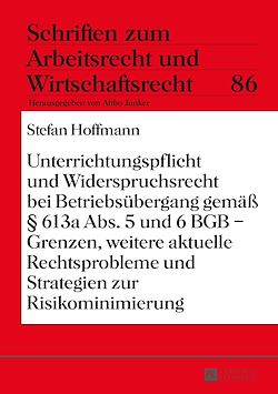 Télécharger le livre :  Unterrichtungspflicht und Widerspruchsrecht bei Betriebsuebergang gemaeß § 613a Abs. 5 und 6 BGB – Grenzen, weitere aktuelle Rechtsprobleme und Strategien zur Risikominimierung