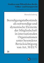 Télécharger le livre :  Beendigungstatbestaende als notwendige und dynamische Elemente der Mitgliedschaft in internationalen Organisationen unter besonderer Beruecksichtigung von Art. 50 EUV
