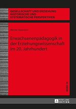 Télécharger le livre :  Erwachsenenpaedagogik in der Erziehungswissenschaft im 20. Jahrhundert