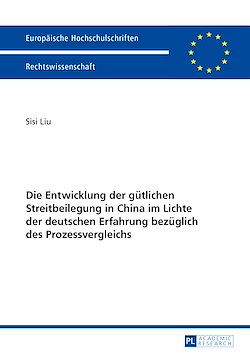 Télécharger le livre :  Die Entwicklung der guetlichen Streitbeilegung in China im Lichte der deutschen Erfahrung bezueglich des Prozessvergleichs