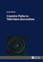 Télécharger le livre :  Creative Paths to Television Journalism