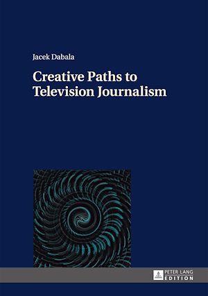 Téléchargez le livre :  Creative Paths to Television Journalism