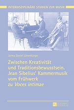 Télécharger le livre :  Zwischen Kreativitaet und Traditionsbewusstsein. Jean Sibelius’ Kammermusik vom Fruehwerk zu «Voces intimae»