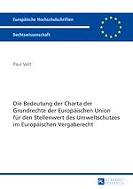 Télécharger le livre :  Die Bedeutung der Charta der Grundrechte der Europaeischen Union fuer den Stellenwert des Umweltschutzes im Europaeischen Vergaberecht