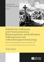 Télécharger le livre :  Katholische Aufklaerung und Ultramontanismus, Religionspolizey und Kultfreiheit, Volkseigensinn und Volksfroemmigkeitsformierung