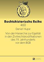 Télécharger le livre :  Von der Hierarchie zur Egalitaet in den Zivilrechtskodifikationen des 19. Jahrhunderts vor dem BGB