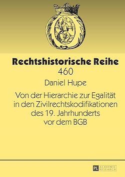 Télécharger le livre :  Von der Hierarchie zur Egalitaet in den Zivilrechtskodifikationen des 19. Jahrhunderts vor dem BGB