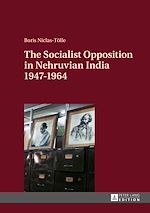 Télécharger le livre :  The Socialist Opposition in Nehruvian India 1947–1964