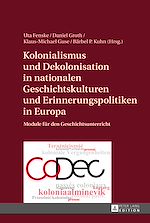 Télécharger le livre :  Kolonialismus und Dekolonisation in nationalen Geschichtskulturen und Erinnerungspolitiken in Europa