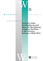 Télécharger le livre :  Zwischen Liebe, Verstaendigung und Hass: Die Darstellung religioeser Konflikte in der Literatur Galiziens (1848–1914)