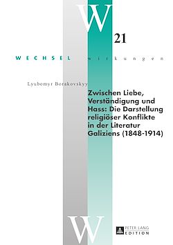 Télécharger le livre :  Zwischen Liebe, Verstaendigung und Hass: Die Darstellung religioeser Konflikte in der Literatur Galiziens (1848–1914)