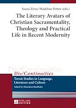 Télécharger le livre :  The Literary Avatars of Christian Sacramentality, Theology and Practical Life in Recent Modernity