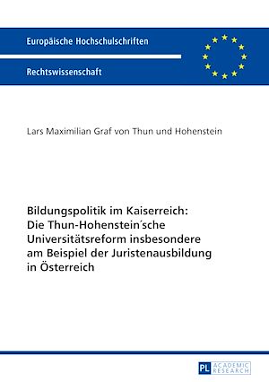 Téléchargez le livre :  Bildungspolitik im Kaiserreich: Die Thun-Hohenstein’sche Universitaetsreform insbesondere am Beispiel der Juristenausbildung in Oesterreich