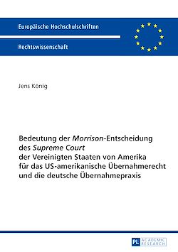 Télécharger le livre :  Bedeutung der «Morrison»-Entscheidung des «Supreme Court» der Vereinigten Staaten von Amerika fuer das US-amerikanische Uebernahmerecht und die deutsche Uebernahmepraxis