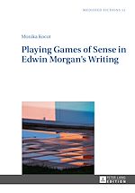Télécharger le livre :  Playing Games of Sense in Edwin Morgan’s Writing