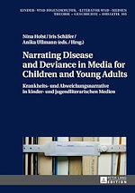Télécharger le livre :  Narrating Disease and Deviance in Media for Children and Young Adults / Krankheits- und Abweichungsnarrative in kinder- und jugendliterarischen Medien